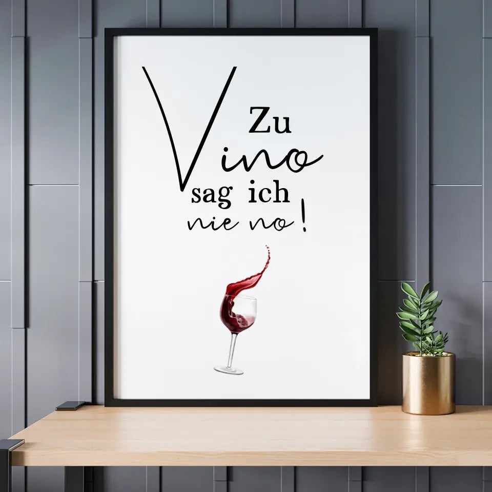 Zu Vino sag ich nie no - Personalisierbares Poster